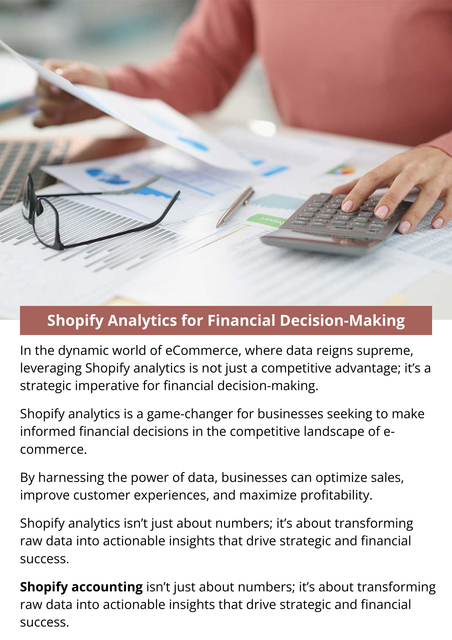 In the dynamic world of eCommerce, where data reigns supreme, leveraging Shopify analytics is not just a competitive advantage, it’s a strategic imperative for financial decision-making. Shopify analytics is a game-changer for businesses seeking to make informed financial decisions in the competitive landscape of eCommerce. To know  more visit here https://www.esenshi.com/shopify-accounting