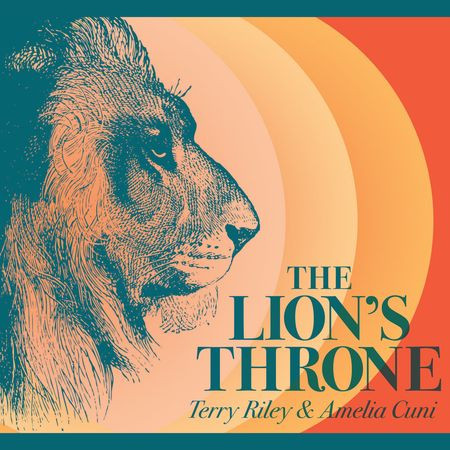 Terry Riley, Amelia Cuni - The Lion's Throne (2019) [FLAC]