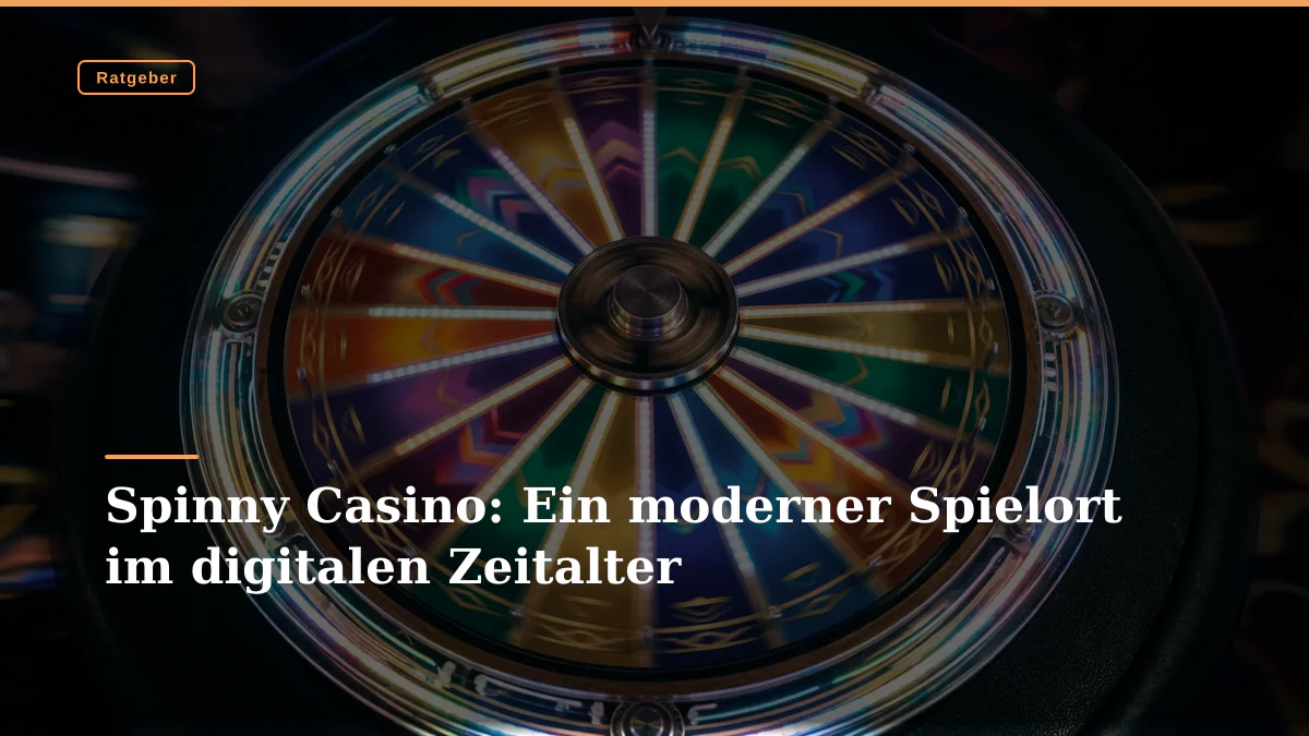Spinny Casino: Ein moderner Spielort im digitalen Zeitalter
