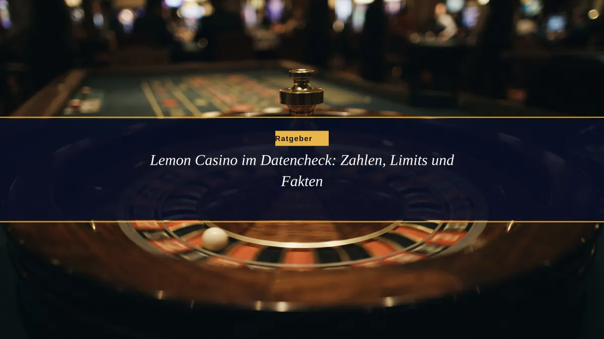Lemon Casino im Datencheck: Zahlen, Limits und Fakten