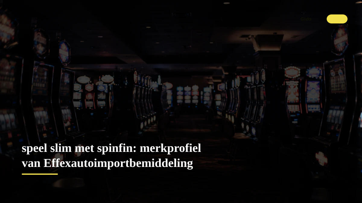 speel slim met spinfin: merkprofiel van Effexautoimportbemiddeling