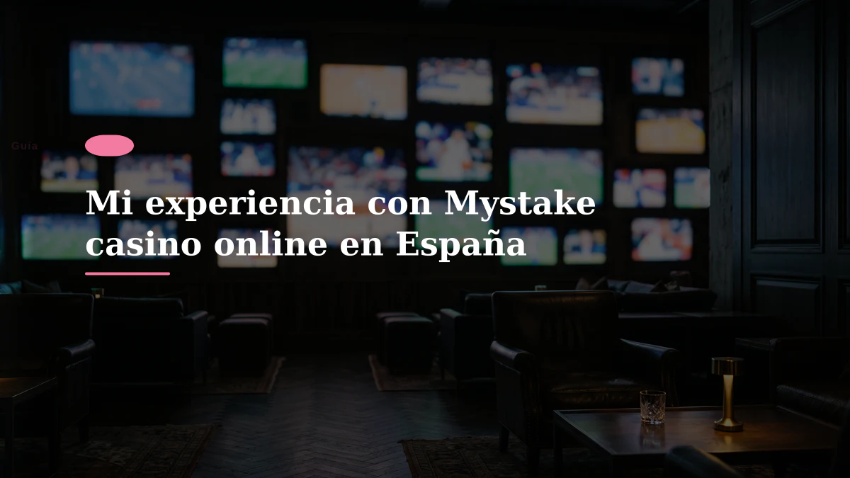 Mi experiencia con Mystake casino online en España