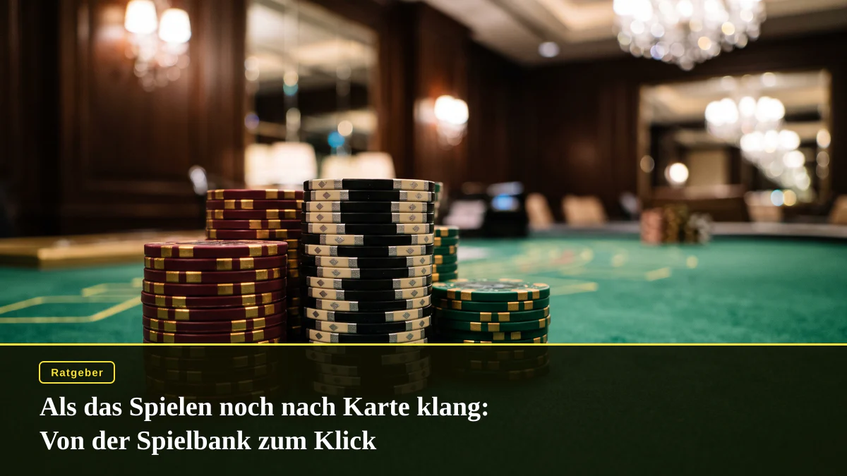 Als das Spielen noch nach Karte klang: Von der Spielbank zum Klick