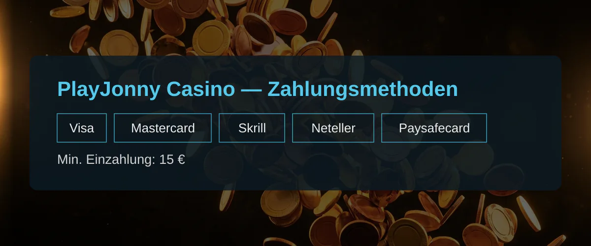 PlayJonny Casino  Zahlungsmethoden: Visa, Mastercard, Skrill, Neteller, Paysafecard