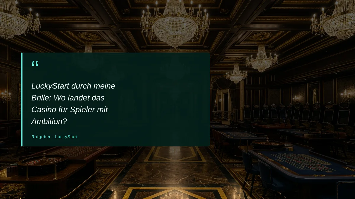 LuckyStart durch meine Brille: Wo landet das Casino für Spieler mit Ambition?