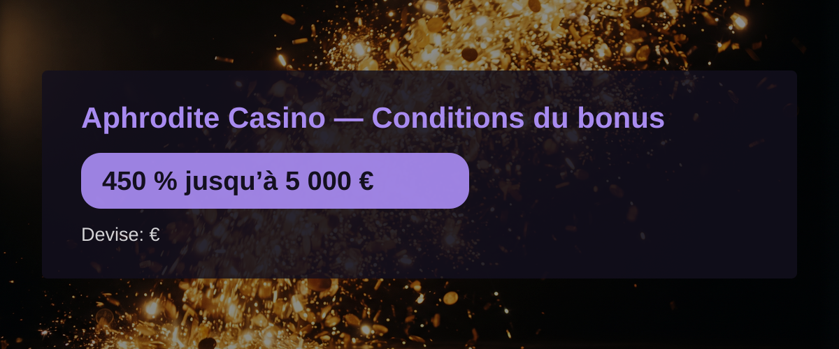 Aphrodite Casino — Conditions du bonus: 450 % jusqu’à 5 000 €
