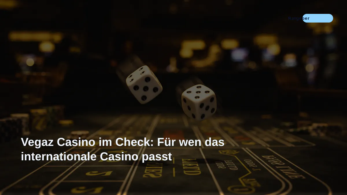Vegaz Casino im Check: Für wen das internationale Casino passt