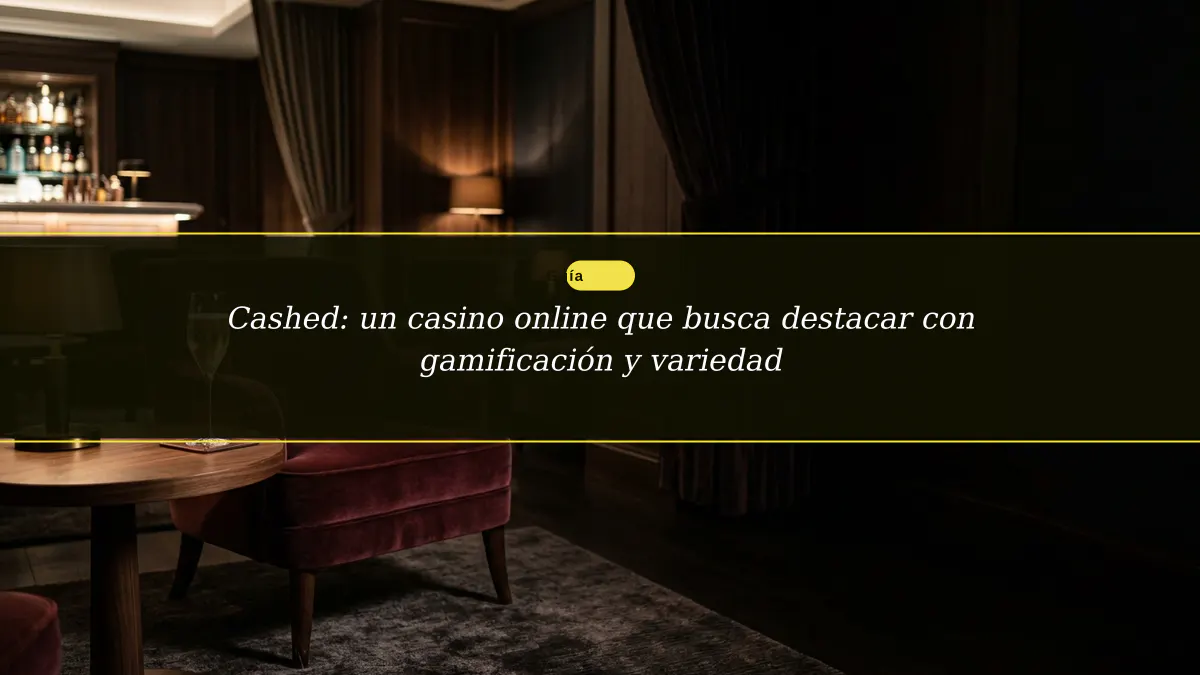 Cashed: un casino online que busca destacar con gamificación y variedad