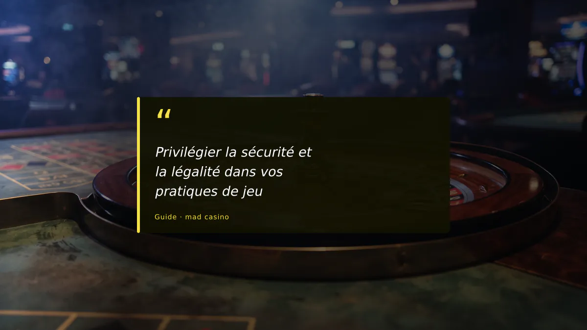 Privilégier la sécurité et la légalité dans vos pratiques de jeu