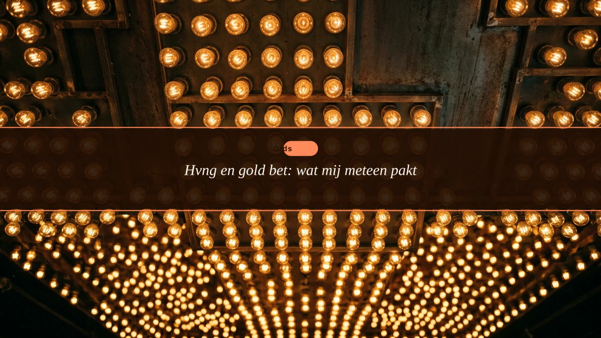 Hvng en gold bet: wat mij meteen pakt