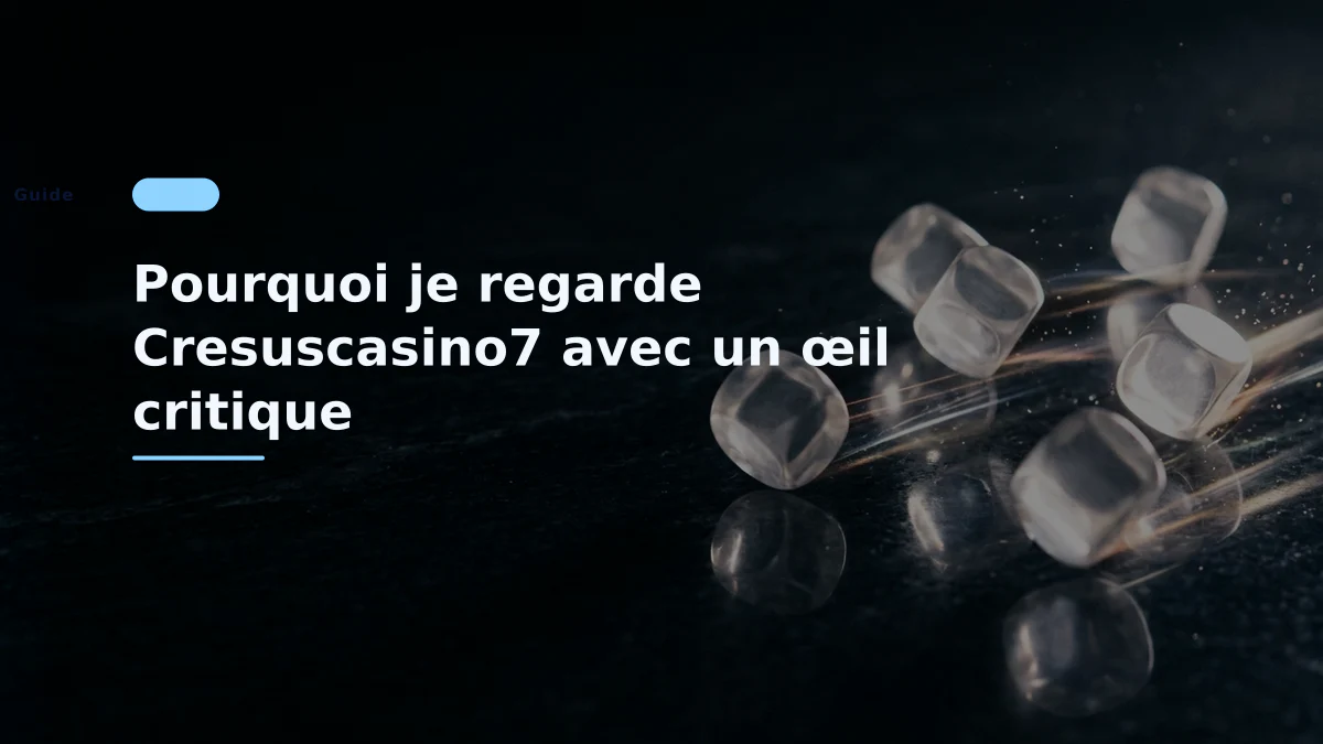 Pourquoi je regarde Cresuscasino7 avec un œil critique