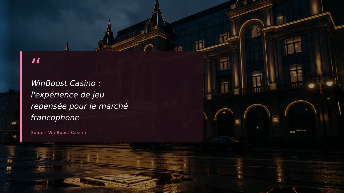 WinBoost Casino : l'expérience de jeu repensée pour le marché francophone