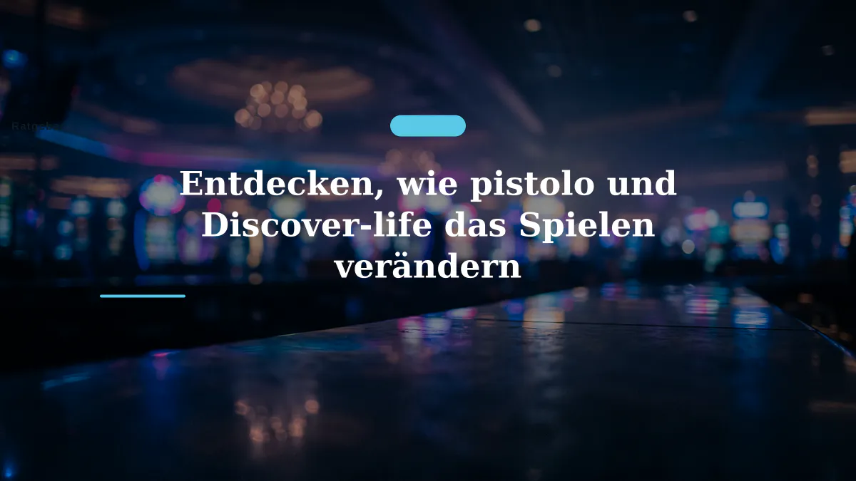 Entdecken, wie pistolo und Discover-life das Spielen verändern
