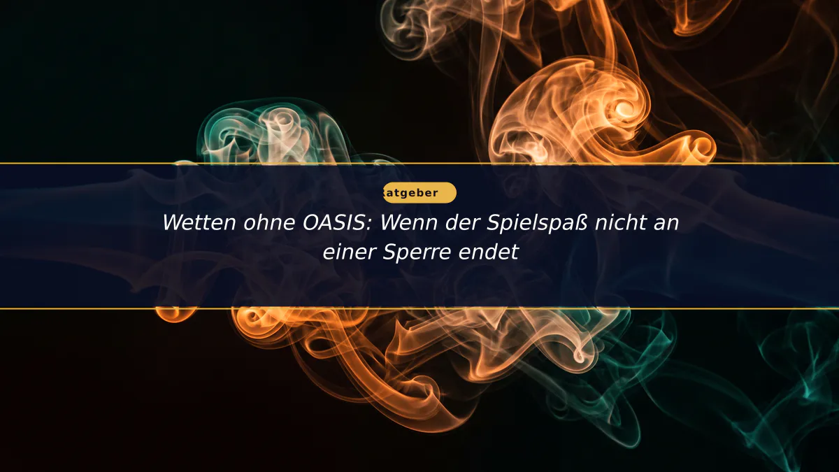 Wetten ohne OASIS: Wenn der Spielspaß nicht an einer Sperre endet