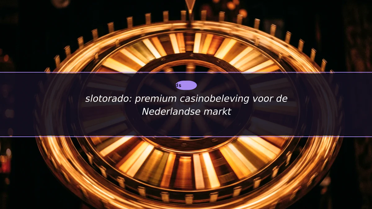 slotorado: premium casinobeleving voor de Nederlandse markt