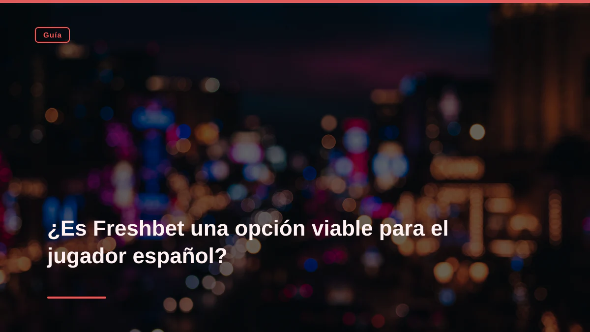 ¿Es Freshbet una opción viable para el jugador español?