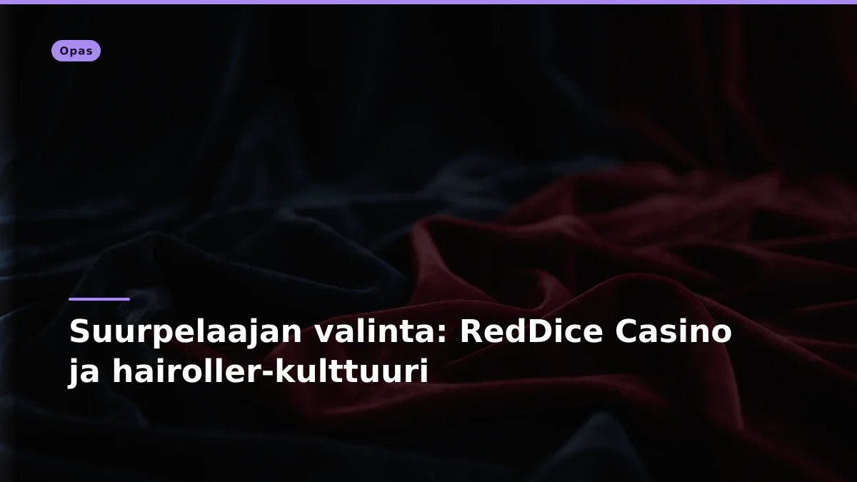 Suurpelaajan valinta: RedDice Casino ja hairoller-kulttuuri