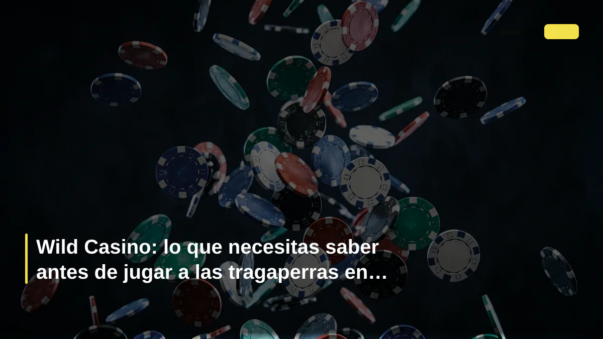 Wild Casino: lo que necesitas saber antes de jugar a las tragaperras en España