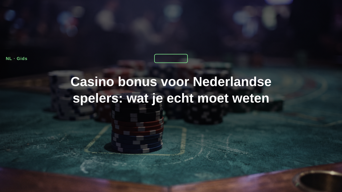 Casino bonus voor Nederlandse spelers: wat je echt moet weten