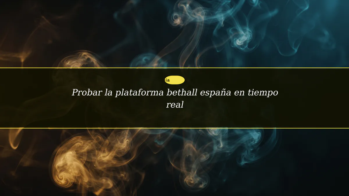 Probar la plataforma bethall españa en tiempo real