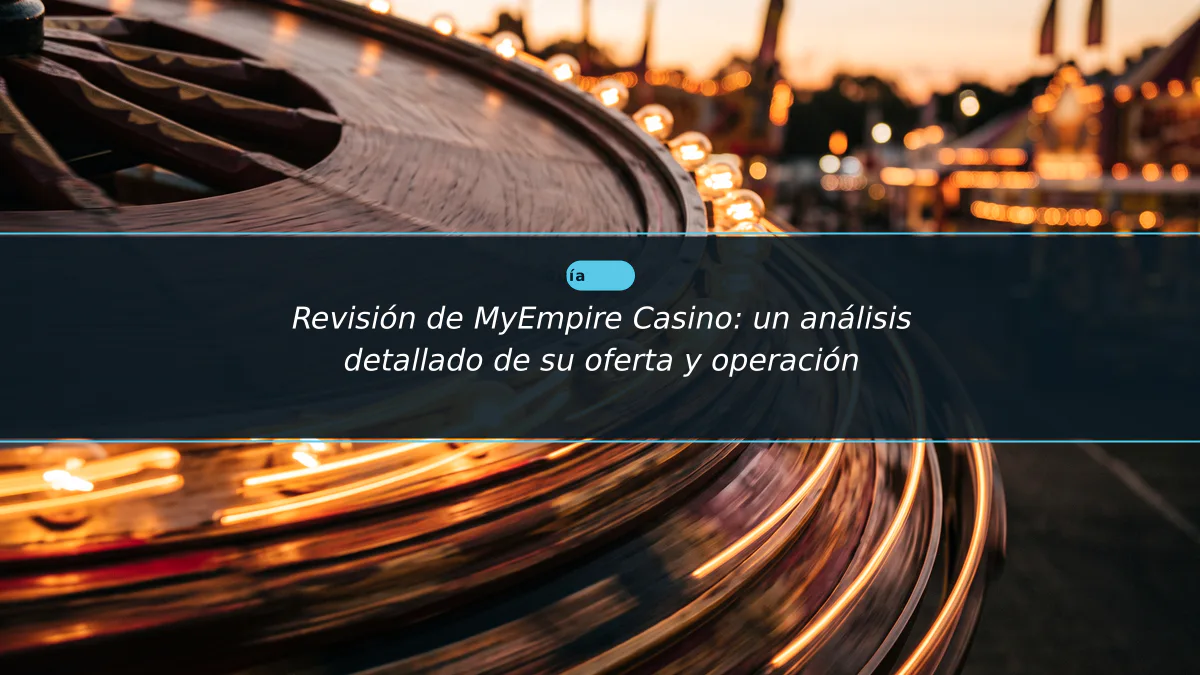 Revisión de MyEmpire Casino: un análisis detallado de su oferta y operación