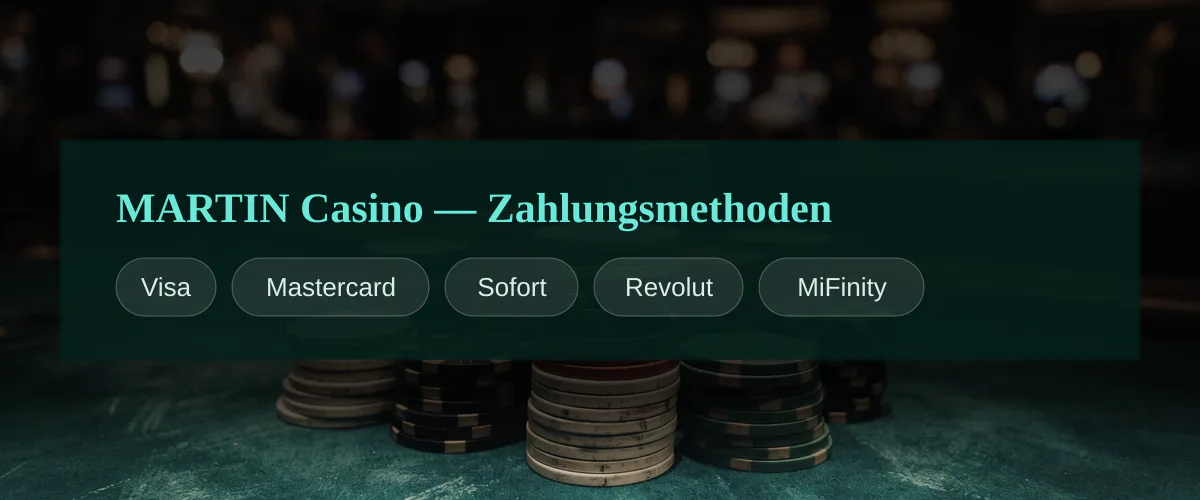 MARTIN Casino — Zahlungsmethoden: Visa, Mastercard, Sofort, Revolut, MiFinity