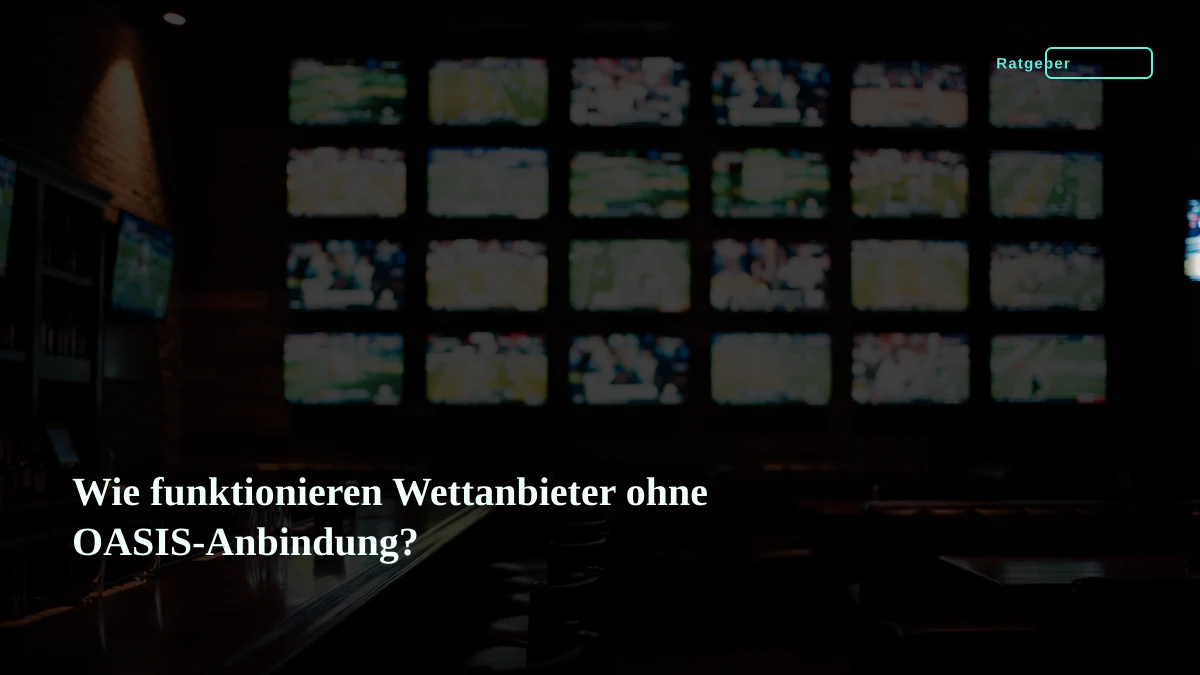 Wie funktionieren Wettanbieter ohne OASIS-Anbindung?