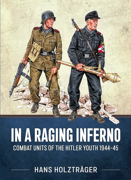 In a Raging Inferno Combat Units of the Hitler Youth 1944-1945