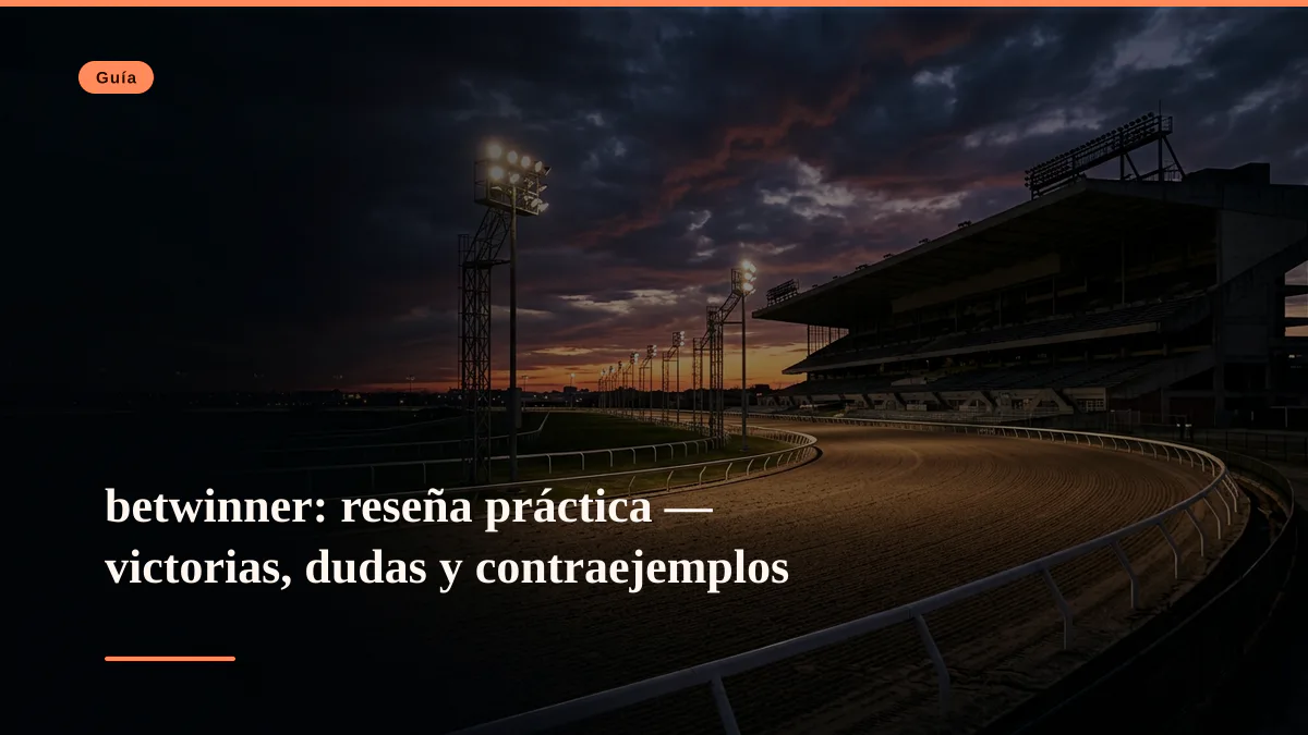 betwinner: reseña práctica — victorias, dudas y contraejemplos