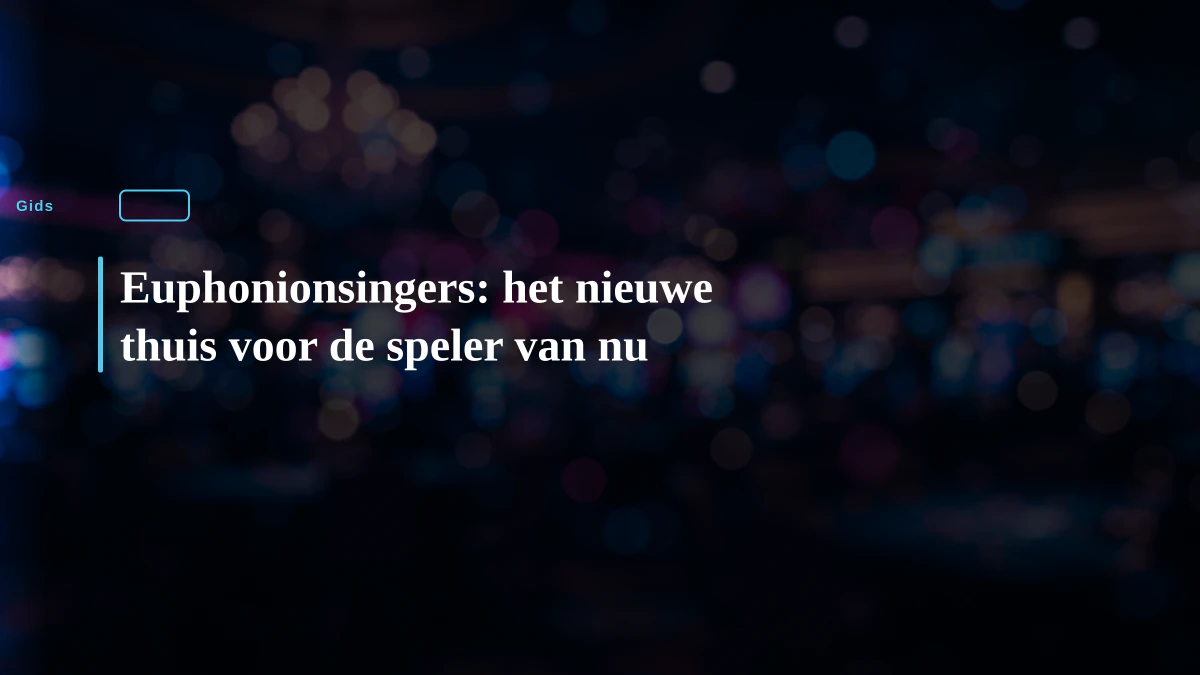 Euphonionsingers: het nieuwe thuis voor de speler van nu