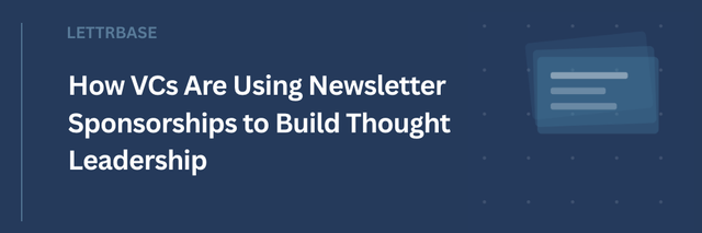 How VCs Are Using Newsletter Sponsorships to Build Thought Leadership