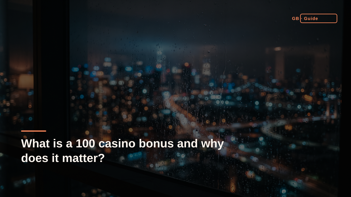 What is a 100 casino bonus and why does it matter?