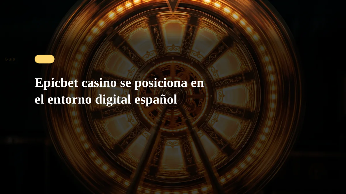 Epicbet casino se posiciona en el entorno digital español