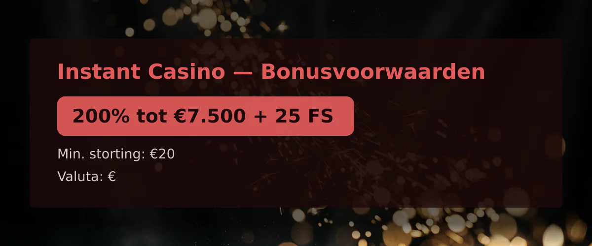 Instant Casino — Bonusvoorwaarden: 200% tot €7.500 + 25 FS