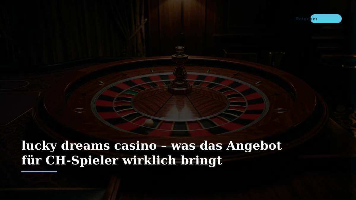 lucky dreams casino – was das Angebot für CH-Spieler wirklich bringt