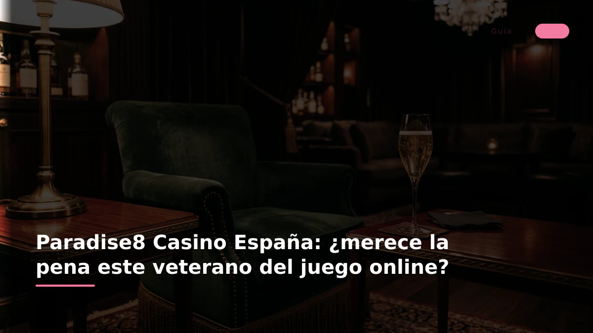 Paradise8 Casino España: ¿merece la pena este veterano del juego online?