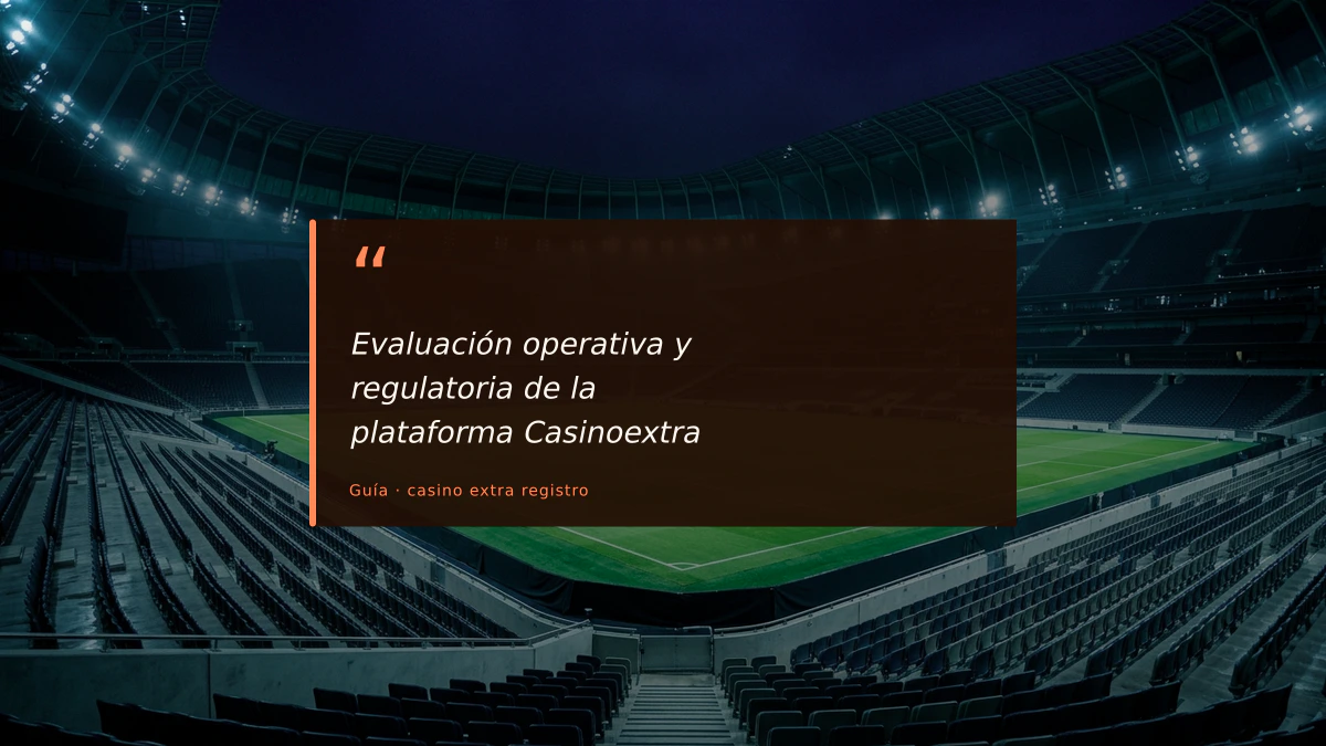 Evaluación operativa y regulatoria de la plataforma Casinoextra
