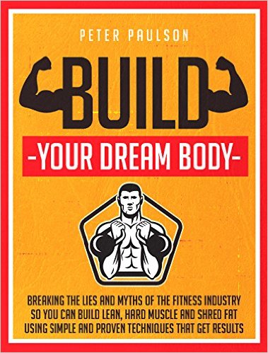 Build Your Dream Body: Breaking the Lies and Myths of the Fitness Industry