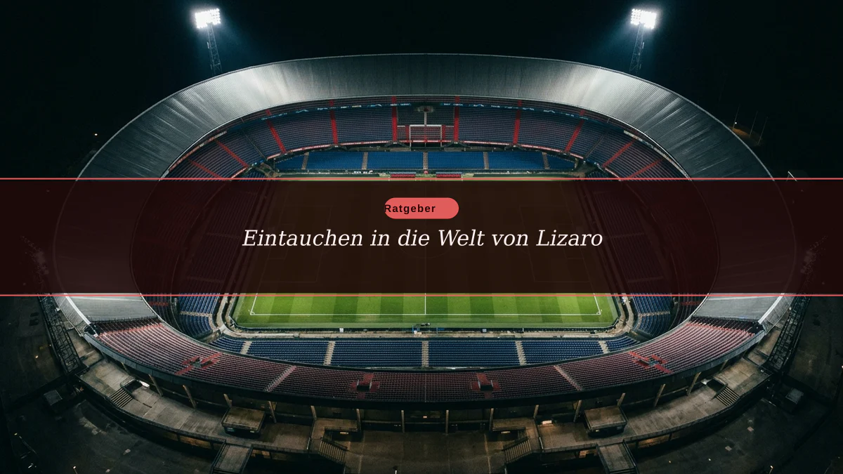 Eintauchen in die Welt von Lizaro
