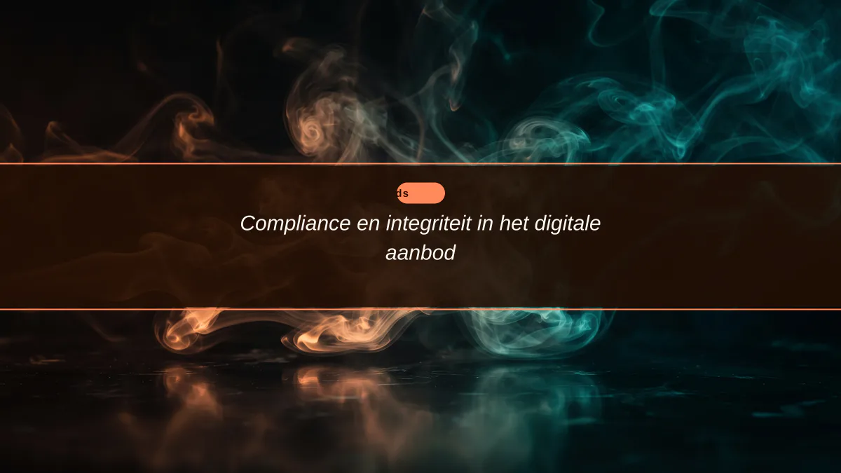 Compliance en integriteit in het digitale aanbod