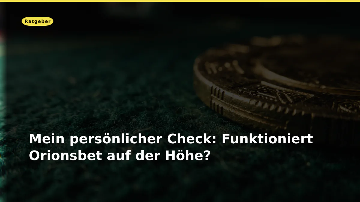 Mein persönlicher Check: Funktioniert Orionsbet auf der Höhe?