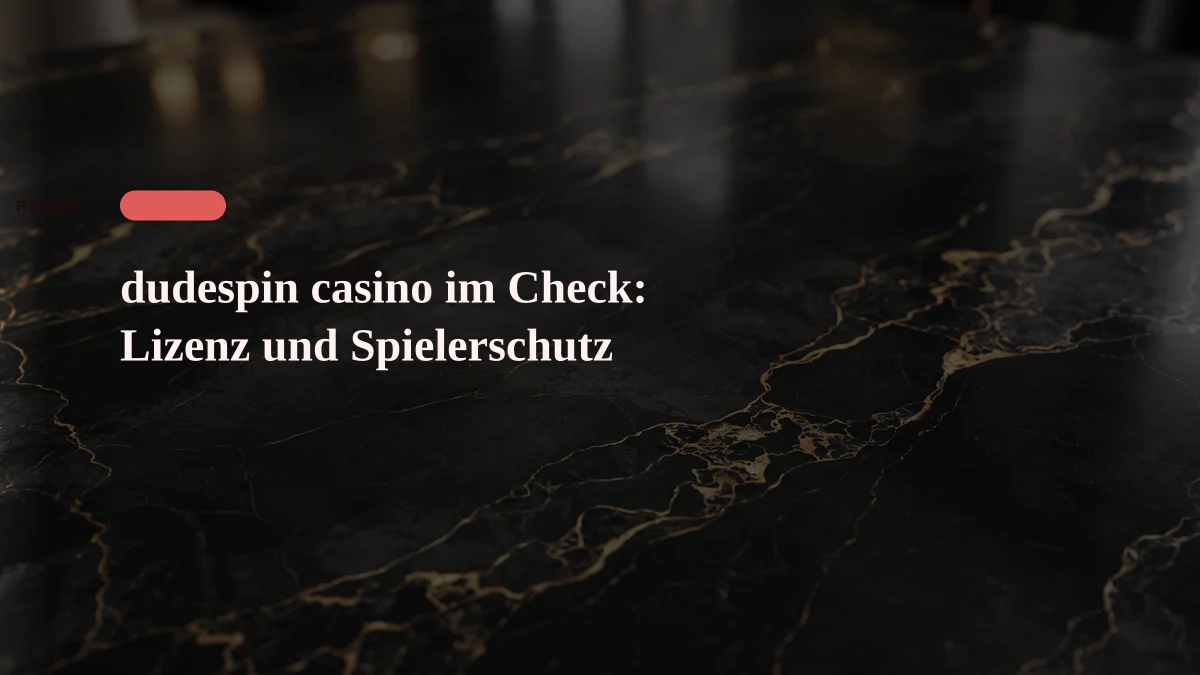 dudespin casino im Check: Lizenz und Spielerschutz