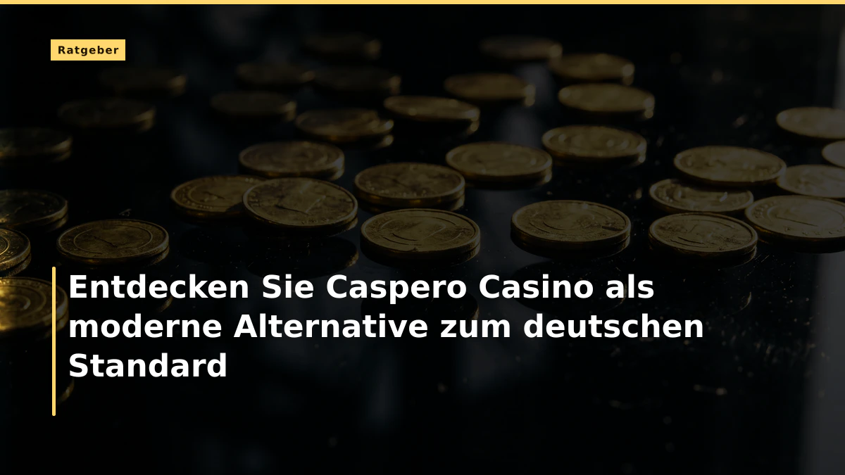 Entdecken Sie Caspero Casino als moderne Alternative zum deutschen Standard