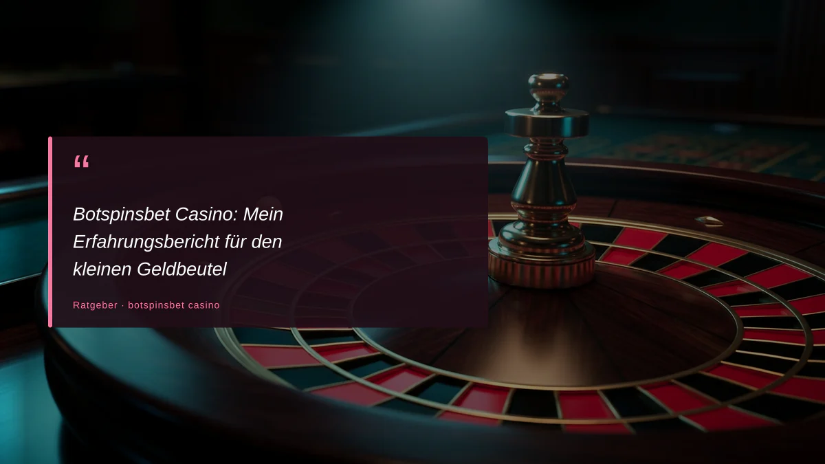 Botspinsbet Casino: Mein Erfahrungsbericht für den kleinen Geldbeutel