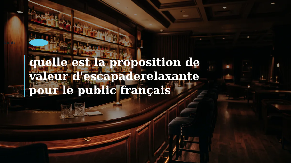 quelle est la proposition de valeur d'escapaderelaxante pour le public français