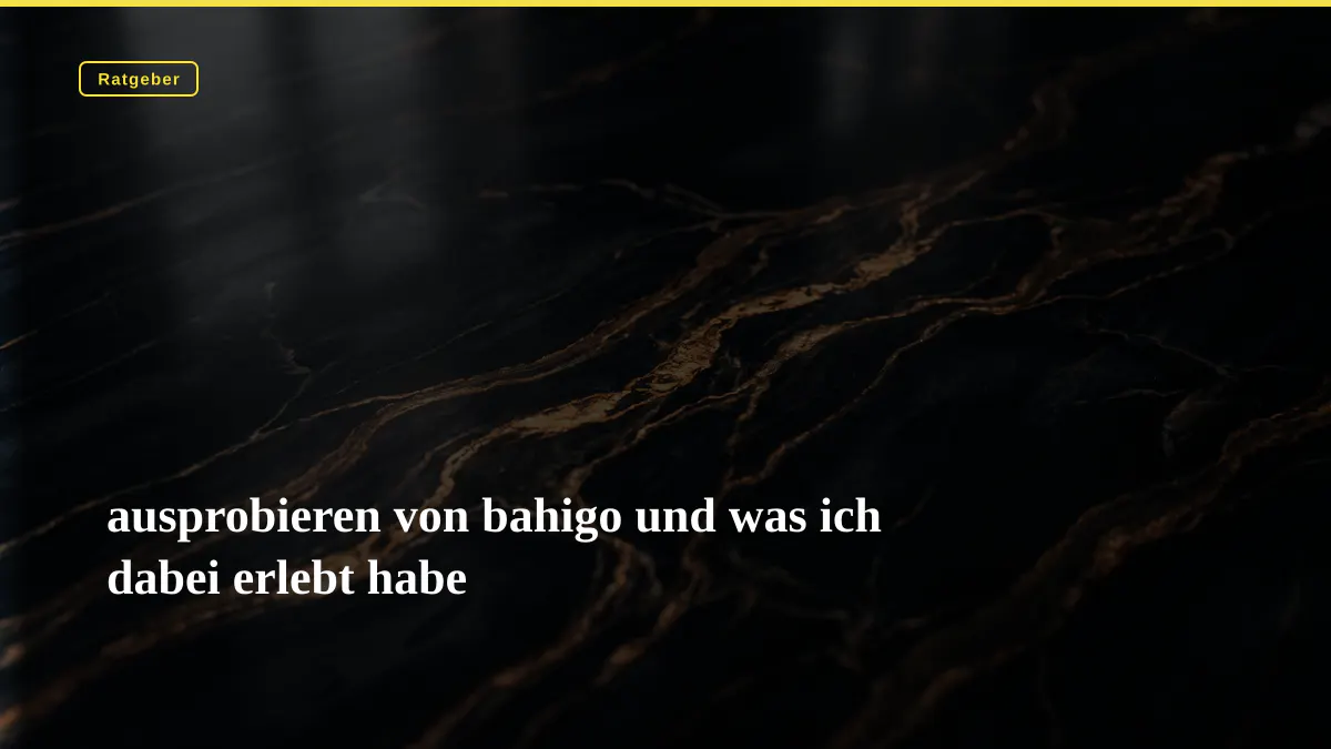 ausprobieren von bahigo und was ich dabei erlebt habe
