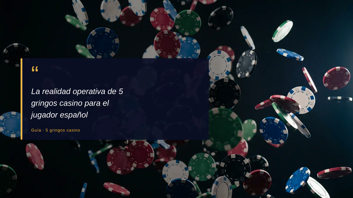 La realidad operativa de 5 gringos casino para el jugador español