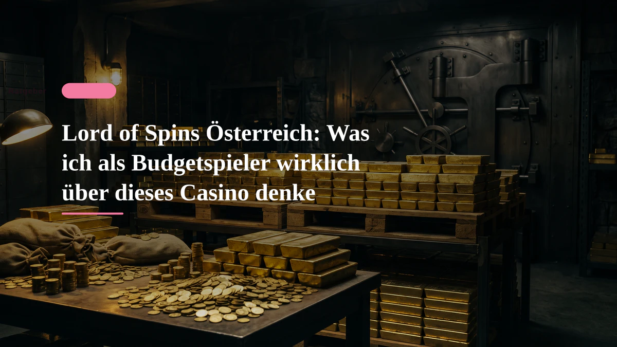 Lord of Spins Österreich: Was ich als Budgetspieler wirklich über dieses Casino denke