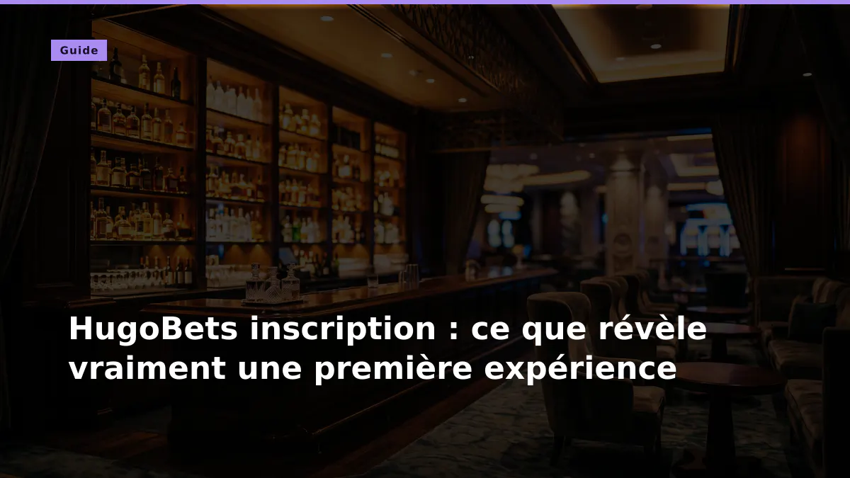 HugoBets inscription : ce que révèle vraiment une première expérience