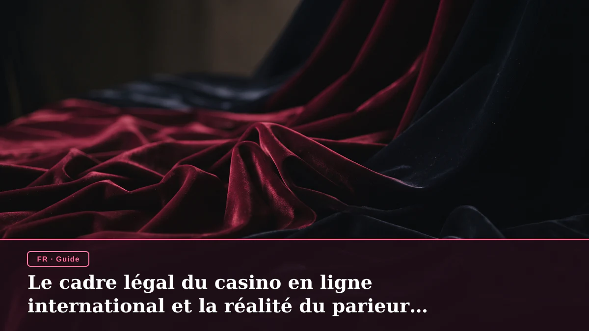 Le cadre légal du casino en ligne international et la réalité du parieur français
